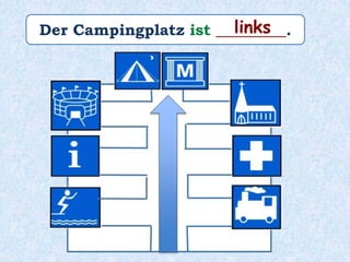 Der Campingplatz ist _________.links
 