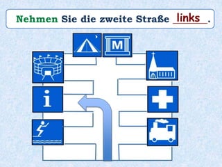 Nehmen Sie die zweite Straße _______.links
 