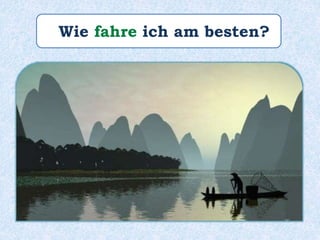 Wie fahre ich am besten?
 