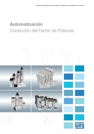 Automatización
Corrección del Factor de Potencia
Motores | Automatización | Energía | Transmisión & Distribución | Pinturas
 