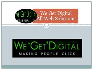 We Get Digital
All Web Solutions
 