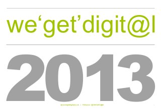 we‘get’digit@l

2013 www.wegetdigital.co.uk | Follow us: @WeGetDigital   1
 