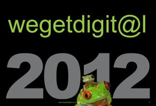 wegetdigit@l

2012www.wegetdigital.co.uk | Follow us: @WeGetDigital   1
 