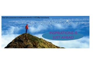 INSPIRATIONS IS
JUST AHEAD
http://phx.corporate-ir.net/phoenix.zhtml?c=110732&p=irol-irhome
 