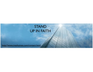 STAND
UP IN FAITH
http://www.ireohomes.com/contact.html
 