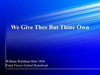We Give Thee But Thine Own William Walsham How 1858 From  Voices United Hymnbook 