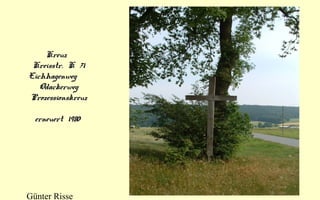 Kreuz
Kreisstr. K 71
Eichhagenweg
Odackerweg
Prozessionskreuz
erneuert 1980

Günter Risse

 