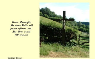 Kreuz: Bacheufer
An dieser Stelle soll
jemand erfroren sein.
Das Holz wurde
1980 erneuert

Günter Risse

 