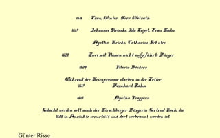 1616      Frau, Winter  Herr Wolrath
                1617         Johannes Steineke, Ida Teipel, Frau Hader 
 
                       Agatha  Kricks, Catharina Schutes
 
       1628              Zwei mit Namen nicht aufgeführte Bürger
1629                     Maria Böckers
 
Während der Hexenprozesse starben in der Folter
1617                    Bernhard Rahm 
 
1618                      Agatha Proppers
 
Gedacht werden soll auch der Hirschberger Bürgerin Gertrud Koch, die
1628 in Anröchte verurteilt und dort verbrannt worden ist.

Günter Risse

 