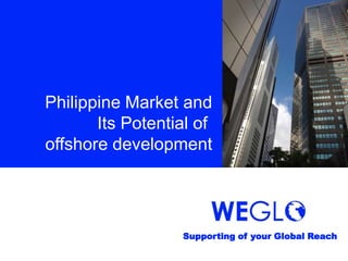 Philippine Market and
       Its Potential of
offshore development




                  Supporting of your Global Reach
 