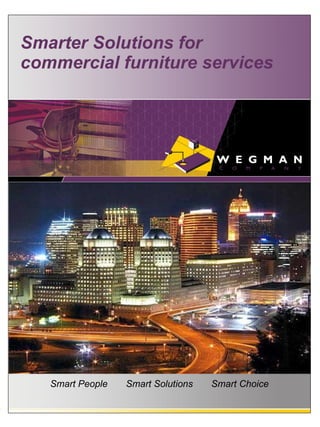 Smarter Solutions for
commercial furniture services




   Smart People   Smart Solutions   Smart Choice
 