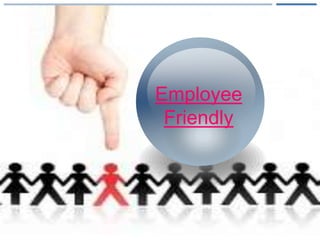 •
Employee
Friendly
 