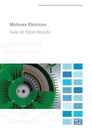 --
Motores | Automação | Energia | Transmissão & Distribuição | Tintas
Motores Elétricos
Guia de Especificação
 