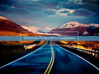 !
Inclusive Perspective Guidelines !
 
