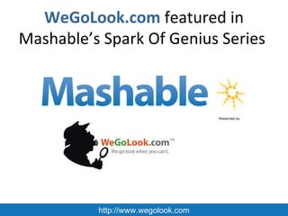 WeGoLook.com  featured in Mashable’s Spark Of Genius Series  http://www.wegolook.com 