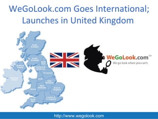 WeGoLook.com Goes International;
  Launches in United Kingdom




          http://www.wegolook.com
 