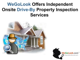 WeGoLook  Offers Independent Onsite  Drive-By  Property Inspection Services  