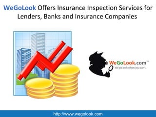 WeGoLook  Offers Insurance Inspection Services for Lenders, Banks and Insurance Companies  http://www.wegolook.com 