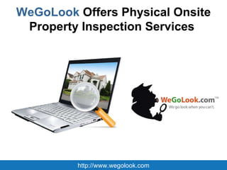 WeGoLook  Offers Physical Onsite Property Inspection Services  http://www.wegolook.com 