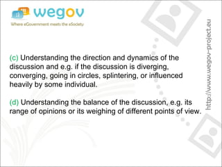 (c) Understanding the direction and dynamics of the
discussion and e.g. if the discussion is diverging,
converging, going ...
