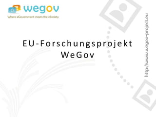 EU-Forschungsprojekt
       We G ov
 