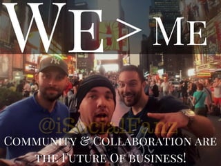 MeWe>
Community & Collaboration are
the Future Of business!
@iSocialFanz
 