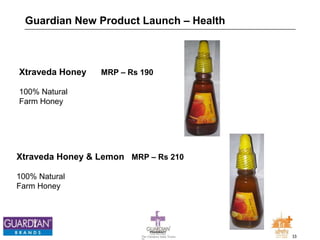 33The Chemists India Trusts
TM
Guardian New Product Launch – Health
Xtraveda Honey MRP – Rs 190
100% Natural
Farm Honey
Xtraveda Honey & Lemon MRP – Rs 210
100% Natural
Farm Honey
 