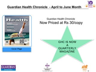 34The Chemists India Trusts TM
Guardian Health Chronicle
Now Priced at Rs 30/copy
Guardian Health Chronicle - April to June Month
 
