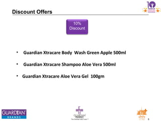 6The Chemists India Trusts TM
10%
Discount
• Guardian Xtracare Body Wash Green Apple 500ml
• Guardian Xtracare Shampoo Aloe Vera 500ml
• Guardian Xtracare Aloe Vera Gel 100gm
Discount Offers
 
