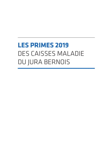 LES PRIMES 2019
DES CAISSES MALADIE
DU JURA BERNOIS
 