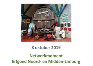 8 oktober 2019
Netwerkmoment
Erfgoed Noord- en Midden-Limburg
 