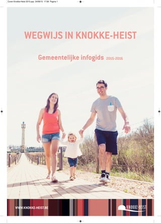 WWW.KNOKKE-HEIST.BE
WEGWIJS IN KNOKKE-HEIST
Gemeentelijke infogids 2015-2016
Cover Knokke-Heist 2015.qxp 24/06/15 17:58 Pagina 1
 