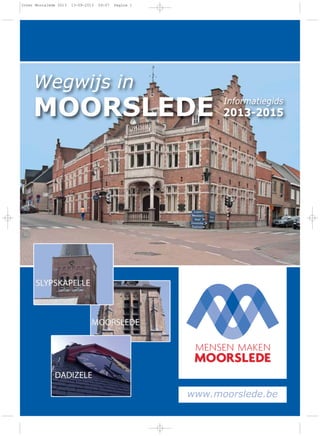 Wegwijs in
MOORSLEDE Informatiegids
2013-2015
www.moorslede.be
Cover Moorslede 2013 13-09-2013 09:07 Pagina 1
 
