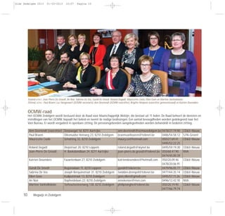 10 Wegwijs in Zedelgem
OCMW-raad
Het OCMW Zedelgem wordt bestuurd door de Raad voor Maatschappelijk Welzijn, die bestaat uit 11 leden. De Raad beheert de diensten en
instellingen van het OCMW, bepaalt het beleid en neemt de nodige beslissingen. Een aantal bevoegdheden worden gedelegeerd naar het
Vast Bureau. Er wordt vergaderd in openbare zitting. De persoonsgebonden aangelegenheden worden behandeld in besloten zitting.
Ann Devriendt (voorzitter) Dorpwegel 1d, 8211 Aartrijke ann.devriendt@ocmwzedelgem.be 0478/27.19.90 CD&V-Nieuw
Paul Braem Diksmuidse Heirweg 23, 8210 Zedelgem braemvanhooren@telenet.be 0486/54.58.12 S.PA-Groen!
Mauricette Cools Schatting 33, 8210 Zedelgem maury.co@hotmail.com 050/27.69.41 CD&V-Nieuw
0495/52.22.25
Roland Degadt Diepstraat 20, 8210 Loppem roland.degadt@skynet.be 0495/59.19.30 CD&V-Nieuw
Jean-Pierre De Groodt H. Baekelandlaan 24, 8211 Aartrijke jean-pierre.de.groodt@telenet.be 050/68.47.90 NVA
0474/45.00.39
Katrien Desendere Fazantenlaan 27, 8210 Zedelgem katriendesendere@hotmail.com 050/20.09.46 CD&V-Nieuw
0478/20.06.91
Gündi De Smedt Begonialaan 11, 8210 Loppem gundi@telenet.be 0479/96.05.77 CD&V-Nieuw
Sabrina De Vos Joseph Berquinstraat 31, 8210 Zedelgem twidden.drempel@telenet.be 0477/64.35.14 CD&V-Nieuw
Ellen Goes Kuilputstraat 13, 8210 Zedelgem goes.ellen@gmail.com 0495/57.11.26 CD&V-Nieuw
An Noë Dopheidelaan 22, 8210 Zedelgem annekenoe@msn.com 0496/12.42.10 NVA
Martine Vanhollebeke Torhoutsesteenweg 138, 8210 Zedelgem philiptanghe@telenet.be 050/20.19.90 CD&V-Nieuw
0477/66.79.74
Staand v.l.n.r.: Jean-Pierre De Groodt, An Noë, Sabrina De Vos, Gündi De Smedt, Roland Degadt, Mauricette Cools, Ellen Goes en Martine Vanhollebeke.
Zittend, v.l.n.r.: Paul Braem, Luc Hongenaert (OCMW-secretaris), Ann Devriendt (OCMW-voorzitter), Brigitte Himpens (voorzitter gemeenteraad) en Katrien Desendere.
Gids Zedelgem 2013 01-03-2013 10:07 Pagina 10
 