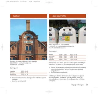 Wegwijs in Zedelgem 23
Brouwerij De Leeuw, Engelstraat 7, 8211 Aartrijke
T 050/81.44.14 - archief@zedelgem.be
Diensthoofd: Johan Braet
Openingsuren:
maandag 14.00 - 20.00
dinsdag 13.30 - 16.30
woensdag 13.30 - 16.30
• beschermde monumenten, dorpsgezichten en landschappen in
Zedelgem
• bewaring van het archief
Remi Claeysstraat 15, 8210 Zedelgem
T 050/20.03.32 - containerpark@zedelgem.be
Diensthoofd: Hilde Dobbelaere
Openingsuren:
dinsdag 10.00 - 12.00 14.00 - 18.00
woensdag 08.30 - 13.00 14.00 - 18.00
vrijdag 10.00 - 12.00 14.00 - 18.00
zaterdag 09.00 - 12.00 13.00 - 16.00
Van 1 oktober tot 1 maart: open tot 17.00 u. tijdens de weekdagen.
Gelieve zich ten laatste 15 min. voor sluitingstijd aan te bieden.
• aanvoer van afvalstoffen, aankoop bedrijfsafvalzakken, aankoop
zakken inzameling luiers, aankoop compostvaten, aankoop
compostbakken
• informatie m.b.t. composteren
Enkel toegankelijk met identiteitskaart of badge (te verkrijgen in
het containerpark). Toegankelijk voor elke inwoner van de ge-
meente (reglement te verkrijgen bij de milieudienst en in het con-
tainerpark).
ContainerparkArchief
Gids Zedelgem 2013 01-03-2013 10:08 Pagina 23
 