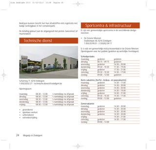 24 Wegwijs in Zedelgem
Bedrijven kunnen terecht met hun afvalstoffen mits registratie met
badge (verkrijgbaar in het containerpark)
De betaling gebeurt aan de uitgangszuil met proton, bancontact of
muntstukken.
Schatting 71, 8210 Veldegem
T 050/28.82.27 - technische.dienst@zedelgem.be
Openingsuren:
maandag 08.30 - 12.00 ’s namiddags na afspraak
dinsdag 08.30 - 12.00 ‘s namiddags na afspraak
woensdag 08.30 - 12.00 ’s namiddags na afspraak
donderdag 08.30 - 12.00 ’s namiddags na afspraak
vrijdag 08.30 - 12.00 ’s namiddags na afspraak
• groendienst
• openbare werken
• uitleendienst
• rattenbestrijding
Er zijn vier gemeentelijke sportcentra in de verschillende deelge-
meenten:
• De Groene Meersen
Stadionlaan 48, 8210 Zedelgem
T 050/20.99.01 - F 050/82.04.17
Er is ook een gemeentelijk instructiezwembad in de Groene Meersen.
Openingsuren voor het publiek (gesloten op wettelijke feestdagen):
Schoolperiodes
maandag gesloten gesloten
dinsdag 08.15 - 09.15 gesloten
woensdag gesloten 14.30 - 20.00
donderdag 09.30 - 10.30 17.30 - 19.00
vrijdag gesloten 17.30 - 21.00
zaterdag 09.30 - 10.30 14.30 - 17.00
zondag 09.00 - 12.00 gesloten
Korte vakanties (herfst-, krokus- en paasvakantie)
maandag gesloten 14.30 - 17.00
dinsdag gesloten 14.30 - 20.00
woensdag gesloten 14.30 - 20.00
donderdag gesloten 14.30 - 19.00
vrijdag gesloten 14.30 - 21.00
zaterdag 09.30 - 10.30 14.30 - 17.00
zondag 09.00 - 12.00 gesloten
Zomervakantie
maandag gesloten 14.30 - 20.00
dinsdag gesloten 14.30 - 20.00
woensdag gesloten 14.30 - 20.00
donderdag gesloten 14.30 - 20.00
vrijdag 14.30 - 21.00
zaterdag gesloten 14.30 - 17.00
zondag 09.00 - 12.00
Technische dienst
Sportcentra & infrastructuur
Gids Zedelgem 2013 01-03-2013 10:08 Pagina 24
 