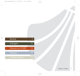 Bestuur 3
Zedelgem 11
Diensten en OCMW 13
Wegwijs 29
Trefwoordenlijst 43
Wegwijs in Zedelgem 1
Gids Zedelgem 2013 01-03-2013 10:06 Pagina 1
 