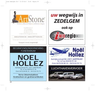28
Kruishillestraat 22
8210 Zedelgem
Tel. 050 24 04 94
Fax 050 24 17 39
E-mail: artstone.brugge@artstone.be
www.artstone.be - www.LOFTstone.be
Toonzaal open van ma tot vrij van 9 tot 18 uur en za van 10 tot 17 uur
Toonpark steeds toegankelijk!
BEGRAFENISONDERNEMING
FUNERARIUM
NOEL
HOLLEZAartrijksestraat 84 • 8211 AARTRIJKE
Tel. & Fax 050/20 91 44
Gsm 0475/28 80 33 - 0473/24 93 73
Verse bloemstukken
Grafzerken en grafsierartikelen
Aartrijksestraat 84 • 8211 AARTRIJKE
Tel. & Fax 050/20 91 44
Gsm 0475/28 80 33 - 0473/24 93 73
LUCHTHAVENVERVOER
Noël
Hollez
uw wegwijs in
ZEDELGEM
ook op
Gids Zedelgem 2013 01-03-2013 10:09 Pagina 28
 