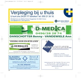 44
Verpleging bij u thuis
torhout@wgkwvl.be • www.wgkwvl.be
Wit-Gele Kruis vzw afdeling Torhout: Bruggestraat 134, 8820 Torhout
U kunt ons 24/24 7/7 bereiken: tel. 050 21 34 16
D-MED CA
www.
.be
www.wwVERPLEGING
AAN HUIS 0496/28 28 74
DANSCHOTTER Benny - VANDEWIELE Ann
abvb
Groenestraat 88 - 8210 Zedelgem - Gsm 0474 38 37 81
lilianedevooght@yahoo.com - www.lilianedevooght.coach4everybody.be
"VOEDING VOOR EEN BETER LEVEN"
Uw Wellness- &
Lifestylecoach
Liliane Devooght
SLAGERIJ
TRAITEUR
Steven &
Marijke
Brugsestraat 32 - 8211 Aartrijke - Tel. 050 82 01 76
www.slagerijstevenenmarijke.be • Gesloten op dinsdag
NU OOK WEBSHOP
Wij verzorgen graag uw feestje, met of zonder bediening!
Dagelijks ruim aanbod van bereide en panklare gerechten, charcuterie,
verse vleeswaren, belegde broodjes, ...
RONY LOCCUFIERBVBA
ALGEMENE BOUWONDERNEMING
Restauratie - renovatie
Metsel-, timmer- en schrijnwerk
Bevloering, pleister- en schilderwerk
Industriestraat 7b l 8211 Aartrijke l Tel. 050 21 32 03
Fax 050 21 32 04 l gsm 0475 84 55 90
rony.loccufier.bouwonderneming@skynet.be
www.loccufierrony.be
reg. 05111.1
Gids Zedelgem 2013 01-03-2013 10:10 Pagina 44
 
