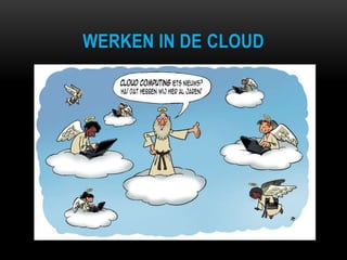 WERKEN IN DE CLOUD
 