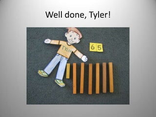 Well done, Tyler!
 