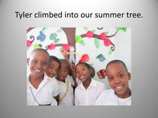 Tyler climbed into our summer tree.
 