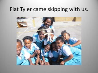 Flat Tyler came skipping with us.
 