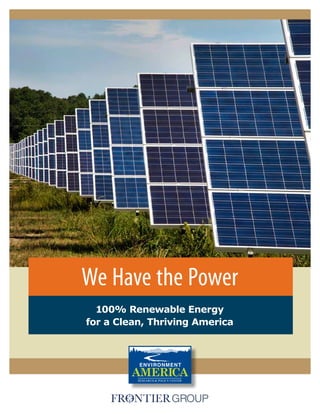 100% Renewable Energy
For a Clean, Thriving America
We Have the Power
100% Renewable Energy
for a Clean, Thriving America
 