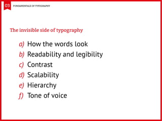 03
a)	 How the words look
b)	Readability and legibility
c)	 Contrast
d)	Scalability
e)	Hierarchy
f)	 Tone of voice
The inv...