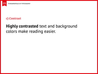 03
c) Contrast
Highly contrasted text and background
colors make reading easier.
Fundamentals of Typography
 