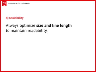 03
d) Scalability
Always optimize size and line length
to maintain readability.
Fundamentals of Typography
 