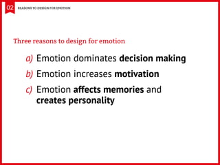 02 REASONS TO DESIGN FOR EMOTION
a)	Emotion dominates decision making
b)	Emotion increases motivation
c)	Emotion affects m...
