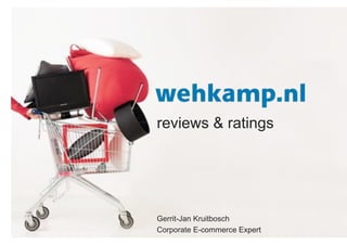 reviews & ratings
Gerrit-Jan Kruitbosch
Corporate E-commerce Expert
 