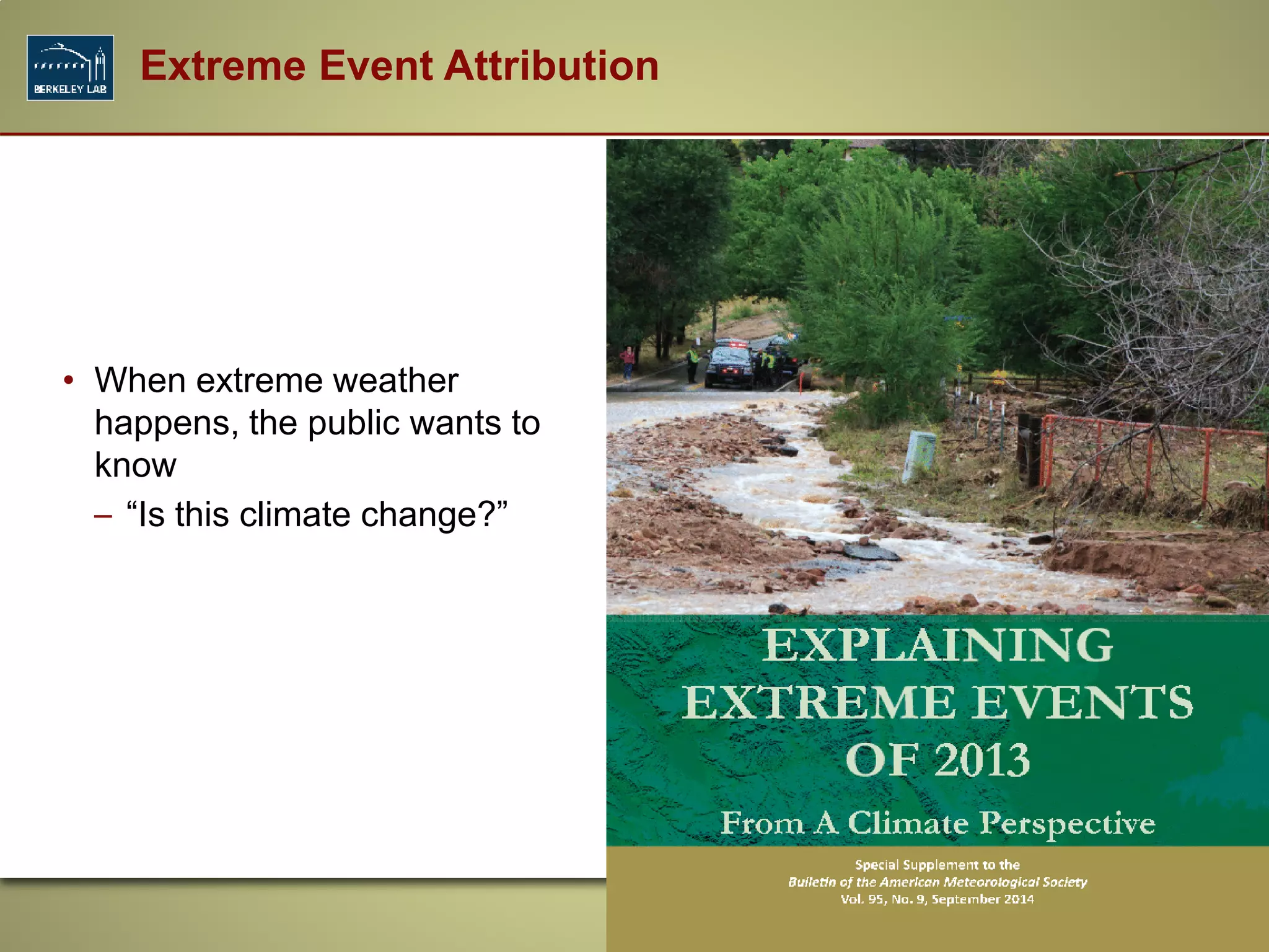 • When extreme weather
happens, the public wants to
know
– “Is this climate change?”
Extreme Event Attribution
 